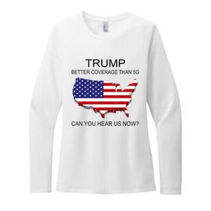 Trump Better Coverage Than 5g Can You Hear Us Now Politics Womens CVC Long Sleeve Shirt