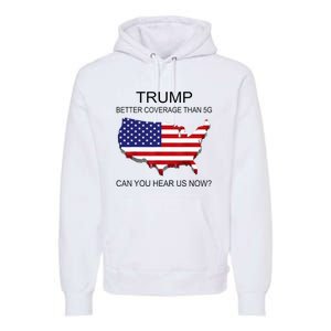 Trump Better Coverage Than 5g Can You Hear Us Now Politics Premium Hoodie