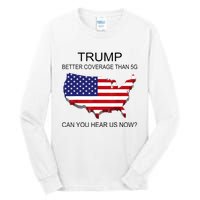 Trump Better Coverage Than 5g Can You Hear Us Now Politics Tall Long Sleeve T-Shirt