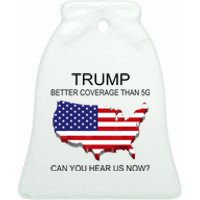 Trump Better Coverage Than 5g Can You Hear Us Now Politics Ceramic Bell Ornament