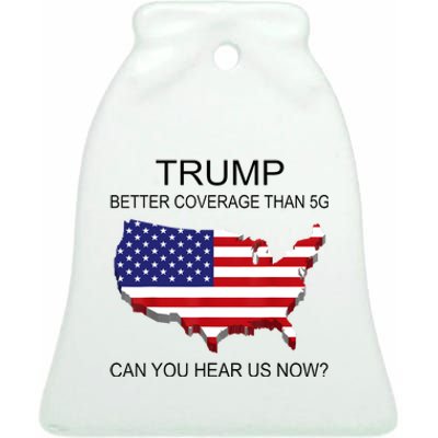 Trump Better Coverage Than 5g Can You Hear Us Now Politics Ceramic Bell Ornament