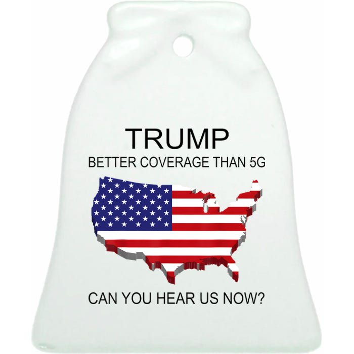 Trump Better Coverage Than 5g Can You Hear Us Now Politics Ceramic Bell Ornament