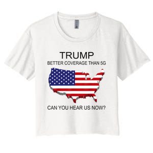 Trump Better Coverage Than 5g Can You Hear Us Now Politics Women's Crop Top Tee