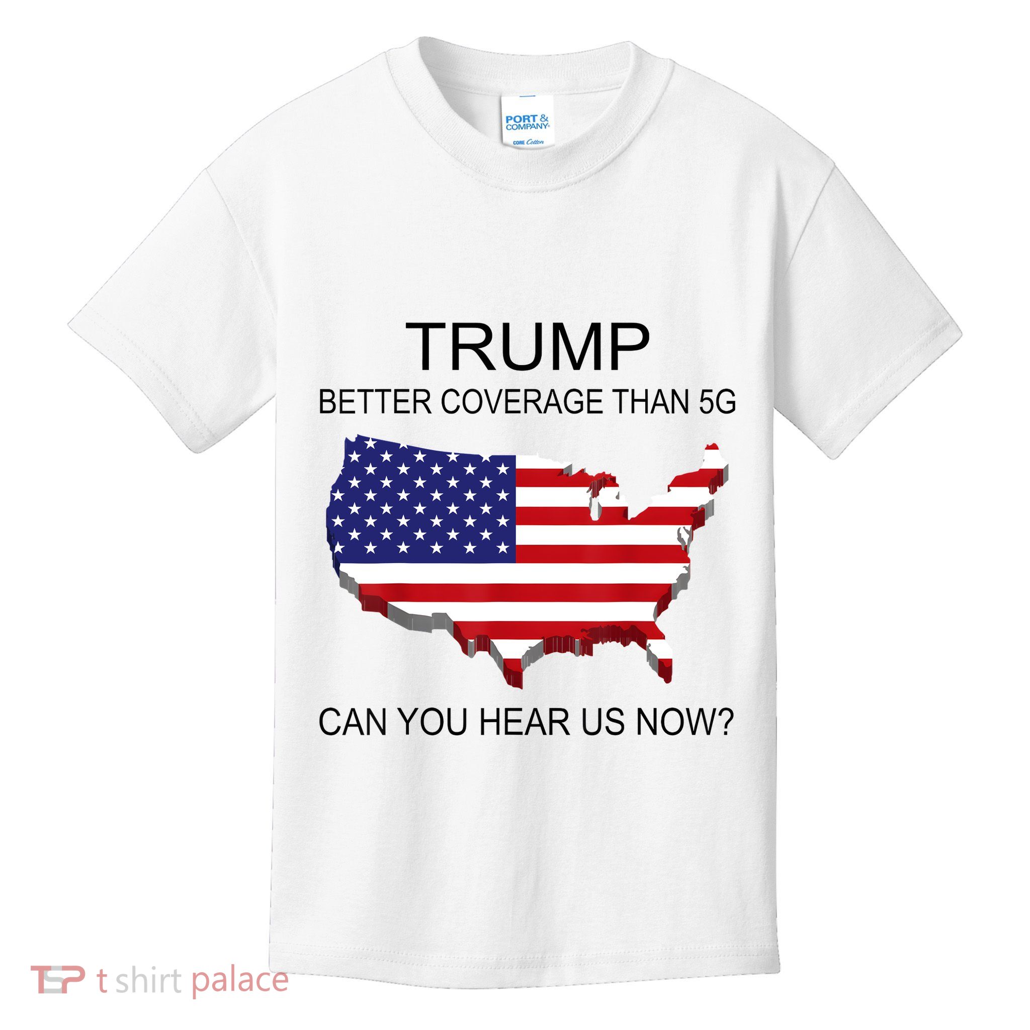Trump Better Coverage Than 5g Can You Hear Us Now Politics Kids T-Shirt