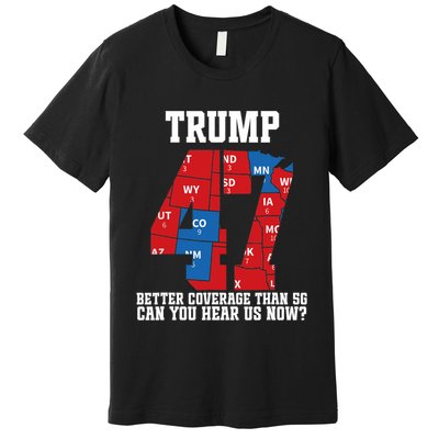 Trump Better Coverage Than 5g Can You Hear Us Now Usa Map Premium T-Shirt