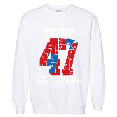 Trump Better Coverage Than 5g Can You Hear Us Now Usa Map Garment-Dyed Sweatshirt