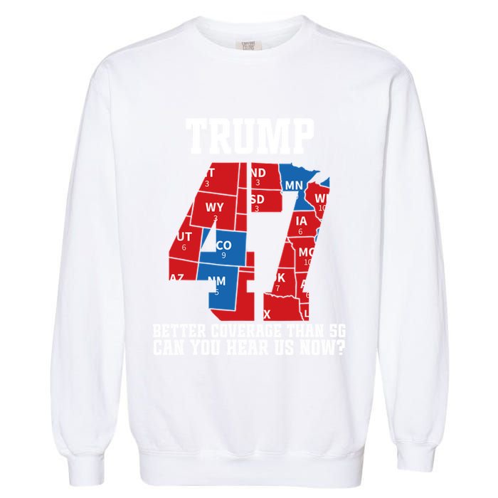 Trump Better Coverage Than 5g Can You Hear Us Now Usa Map Garment-Dyed Sweatshirt