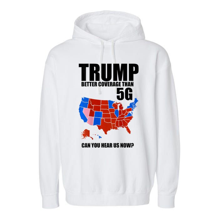 Trump Better Coverage Than 5g Can You Hear Us Now Usa Map Garment-Dyed Fleece Hoodie