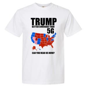 Trump Better Coverage Than 5g Can You Hear Us Now Usa Map Garment-Dyed Heavyweight T-Shirt