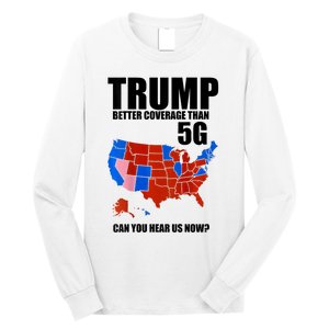 Trump Better Coverage Than 5g Can You Hear Us Now Usa Map Long Sleeve Shirt