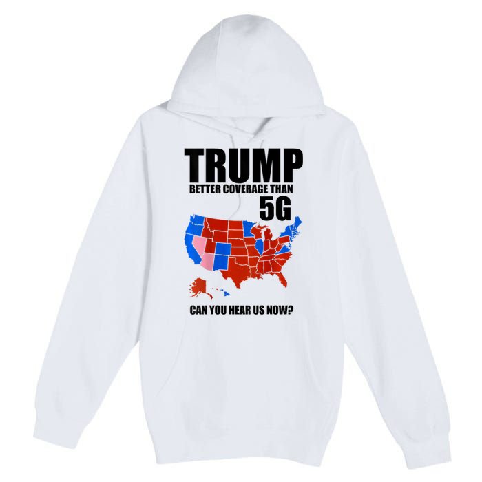 Trump Better Coverage Than 5g Can You Hear Us Now Usa Map Premium Pullover Hoodie