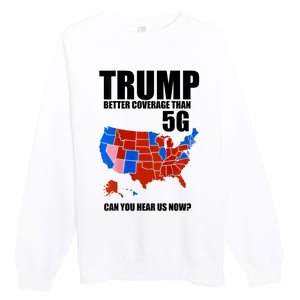 Trump Better Coverage Than 5g Can You Hear Us Now Usa Map Premium Crewneck Sweatshirt