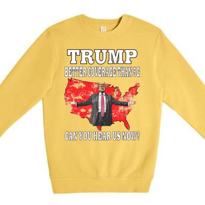 Trump Better Coverage Than 5g Can You Hear Us Now Politics Premium Crewneck Sweatshirt