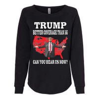 Trump Better Coverage Than 5g Can You Hear Us Now Politics Womens California Wash Sweatshirt