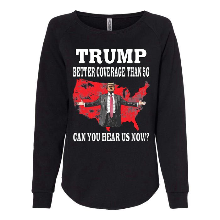 Trump Better Coverage Than 5g Can You Hear Us Now Politics Womens California Wash Sweatshirt