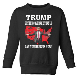 Trump Better Coverage Than 5g Can You Hear Us Now Politics Toddler Sweatshirt