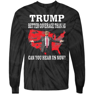 Trump Better Coverage Than 5g Can You Hear Us Now Politics Tie-Dye Long Sleeve Shirt