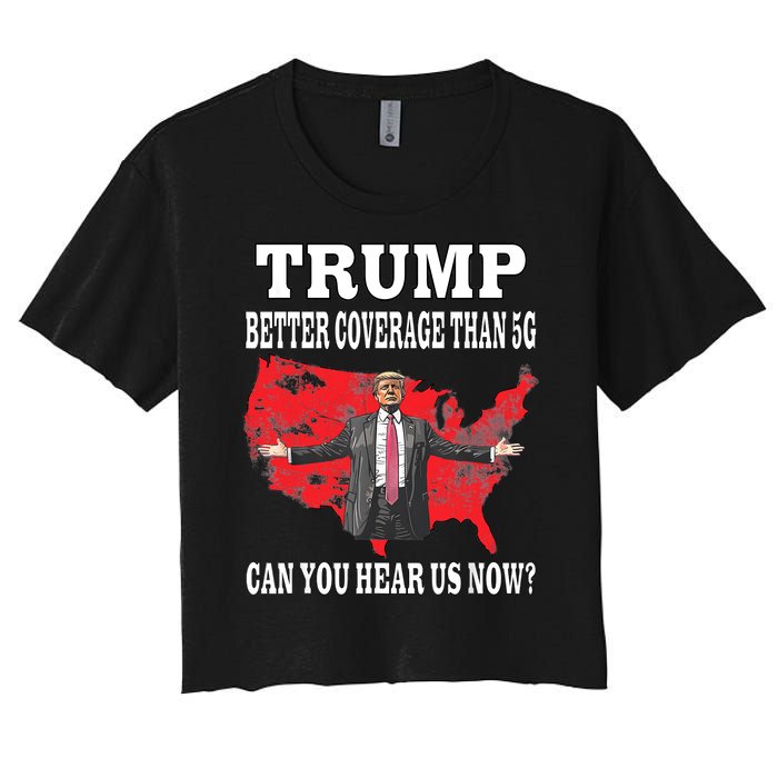 Trump Better Coverage Than 5g Can You Hear Us Now Politics Women's Crop Top Tee