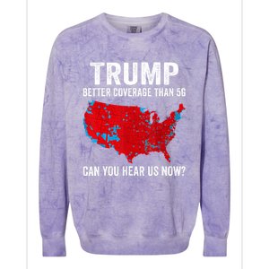 Trump Better Coverage Than 5g Can You Hear Us Now Politics Colorblast Crewneck Sweatshirt