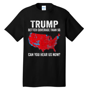 Trump Better Coverage Than 5g Can You Hear Us Now Politics Tall T-Shirt