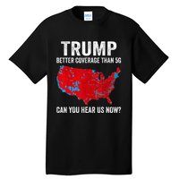 Trump Better Coverage Than 5g Can You Hear Us Now Politics Tall T-Shirt