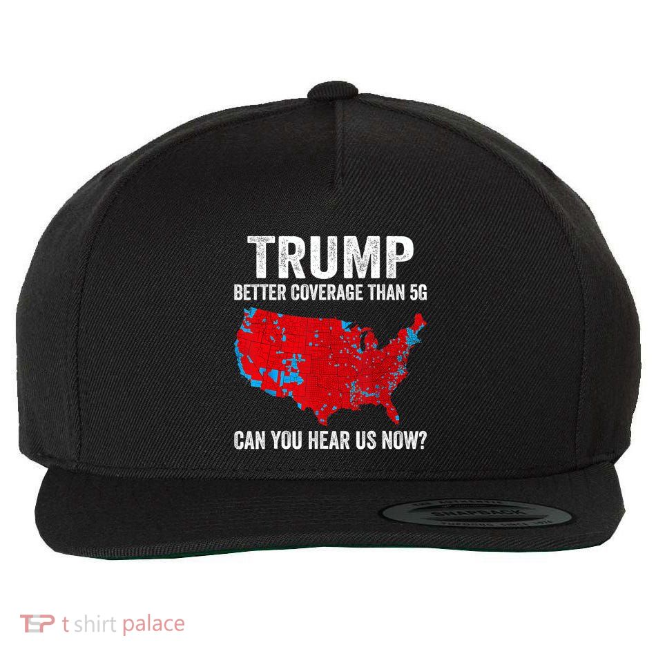 Trump Better Coverage Than 5g Can You Hear Us Now Politics Wool Snapback Cap