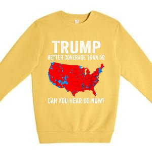 Trump Better Coverage Than 5g Can You Hear Us Now Politics Premium Crewneck Sweatshirt