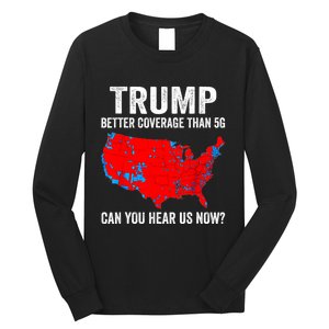 Trump Better Coverage Than 5g Can You Hear Us Now Politics Long Sleeve Shirt