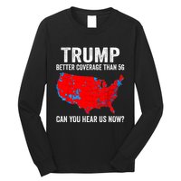 Trump Better Coverage Than 5g Can You Hear Us Now Politics Long Sleeve Shirt