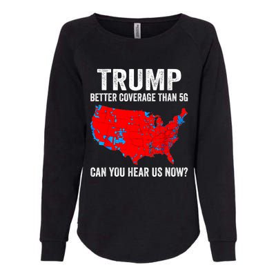 Trump Better Coverage Than 5g Can You Hear Us Now Politics Womens California Wash Sweatshirt