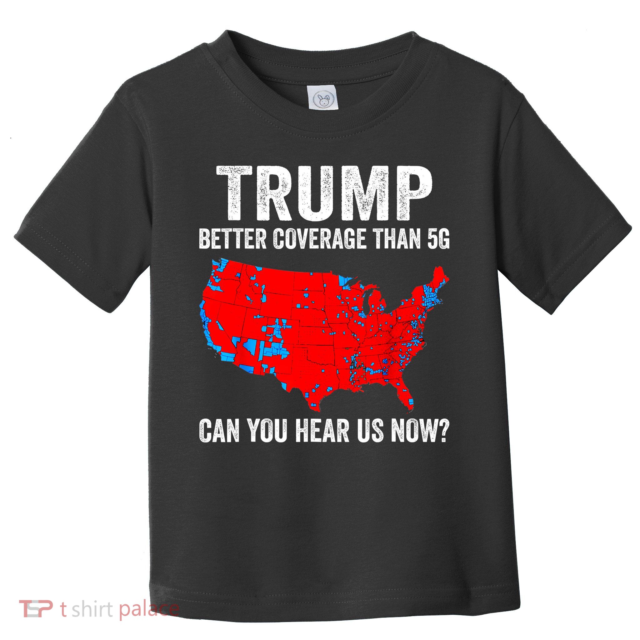 Trump Better Coverage Than 5g Can You Hear Us Now Politics Toddler T-Shirt