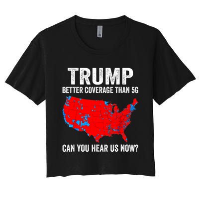 Trump Better Coverage Than 5g Can You Hear Us Now Politics Women's Crop Top Tee