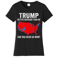 Trump Better Coverage Than 5g Can You Hear Us Now Politics Women's T-Shirt