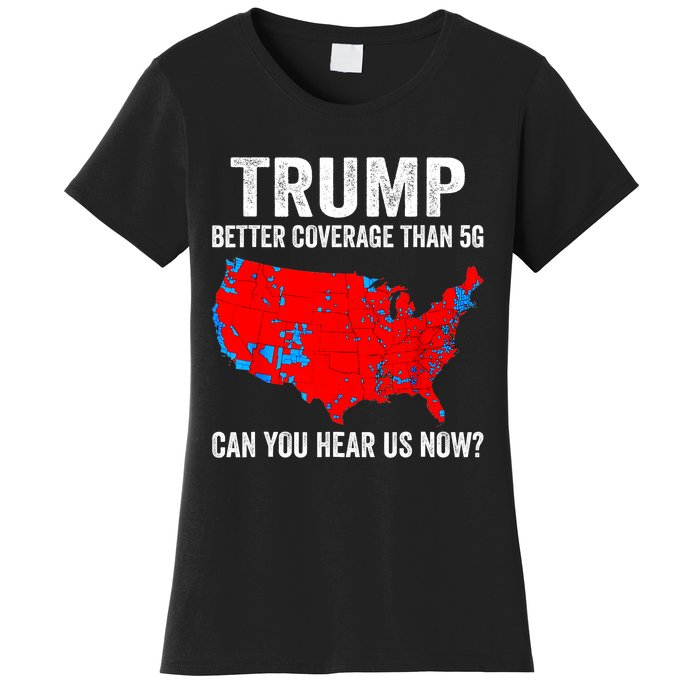 Trump Better Coverage Than 5g Can You Hear Us Now Politics Women's T-Shirt