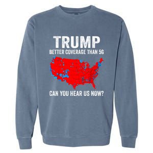 Trump Better Coverage Than 5g Can You Hear Us Now Politics Garment-Dyed Sweatshirt