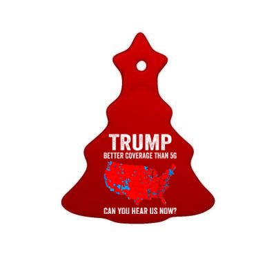 Trump Better Coverage Than 5g Can You Hear Us Now Politics Ceramic Tree Ornament