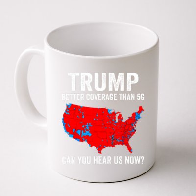 Trump Better Coverage Than 5g Can You Hear Us Now Politics Coffee Mug