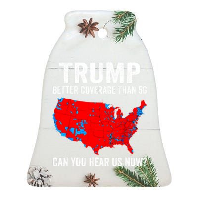 Trump Better Coverage Than 5g Can You Hear Us Now Politics Ceramic Bell Ornament