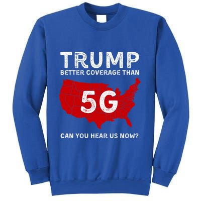 Trump Better Coverage Than 5g Can You Hear Us Now Sweatshirt