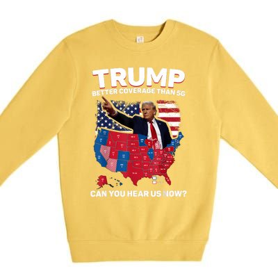 Trump Better Coverage Than 5g Can You Hear Us Now Funny Premium Crewneck Sweatshirt