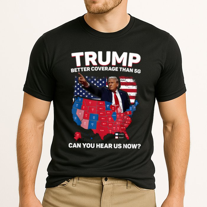 Trump Better Coverage Than 5g Can You Hear Us Now Funny Performance Shirt