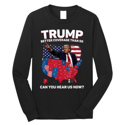 Trump Better Coverage Than 5g Can You Hear Us Now Funny Long Sleeve Shirt