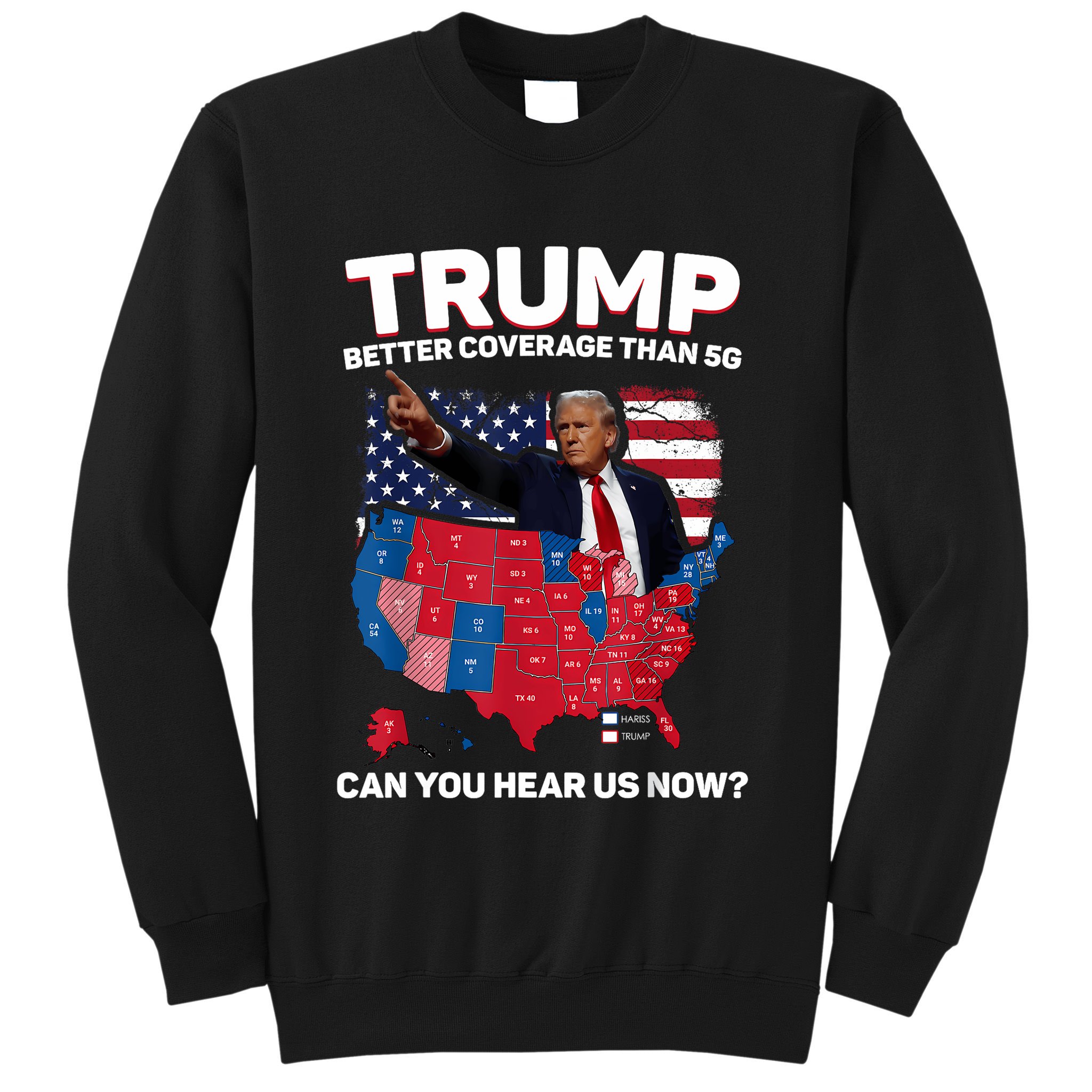 Trump Better Coverage Than 5g Can You Hear Us Now Funny Sweatshirt
