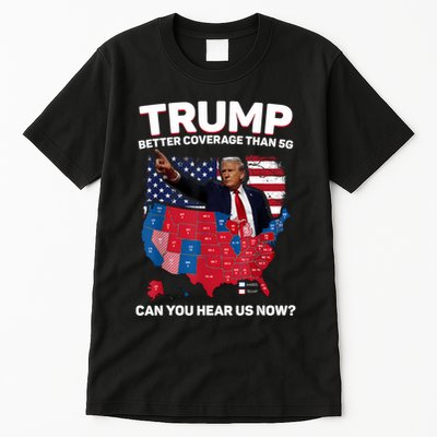 Trump Better Coverage Than 5g Can You Hear Us Now Funny Tall T-Shirt