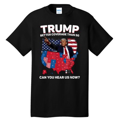 Trump Better Coverage Than 5g Can You Hear Us Now Funny Tall T-Shirt