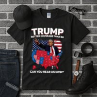 Trump Better Coverage Than 5g Can You Hear Us Now Funny Tall T-Shirt