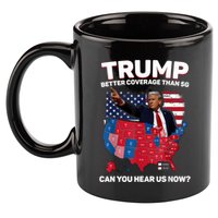 Trump Better Coverage Than 5g Can You Hear Us Now Funny 11oz C Handle Ceramic Mug