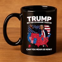 Trump Better Coverage Than 5g Can You Hear Us Now Funny 11oz C Handle Ceramic Mug