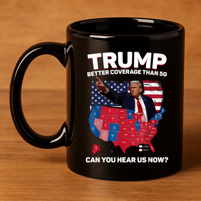 Trump Better Coverage Than 5g Can You Hear Us Now Funny 11oz C Handle Ceramic Mug