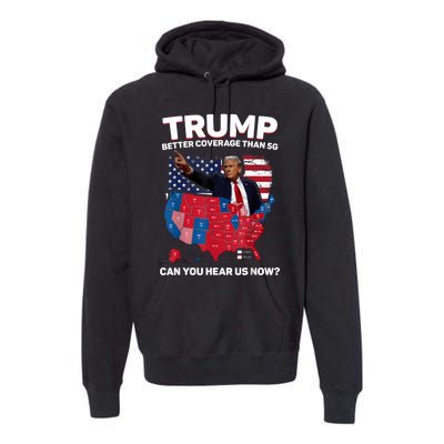 Trump Better Coverage Than 5g Can You Hear Us Now Funny Premium Hoodie